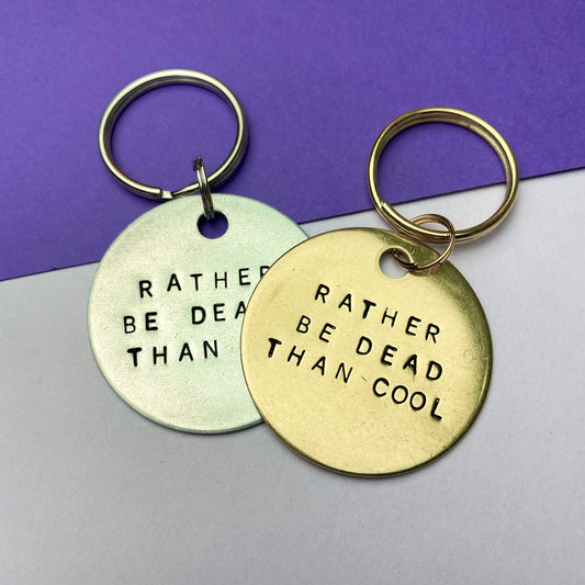 Rather Be Dead Than Cool Keychain