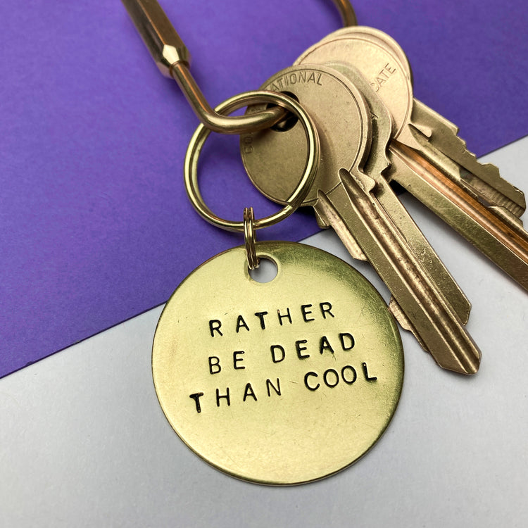 Rather Be Dead Than Cool Keychain